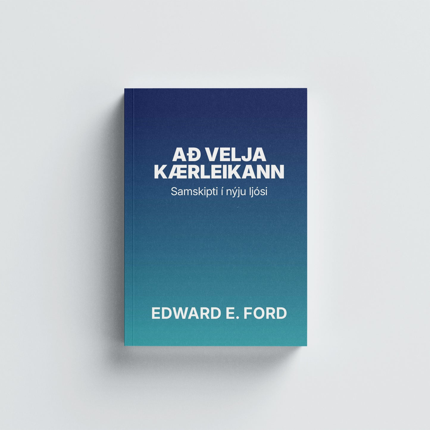 Að Velja Kærleikann - Samskipti í nýju ljósi - Prentútgáfa